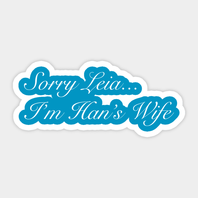 Sorry Leia, I'm Han's Wife! Sticker by ShirtsFineEnoughForASith